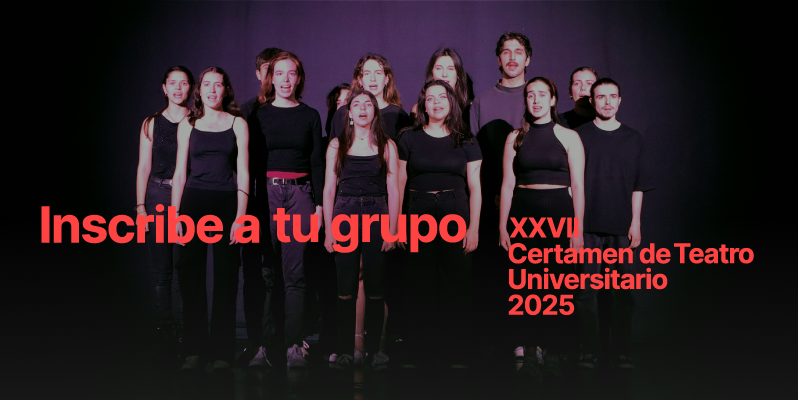 XXVII Certamen de Teatro Universitario 2025. ¡Te esperamos!